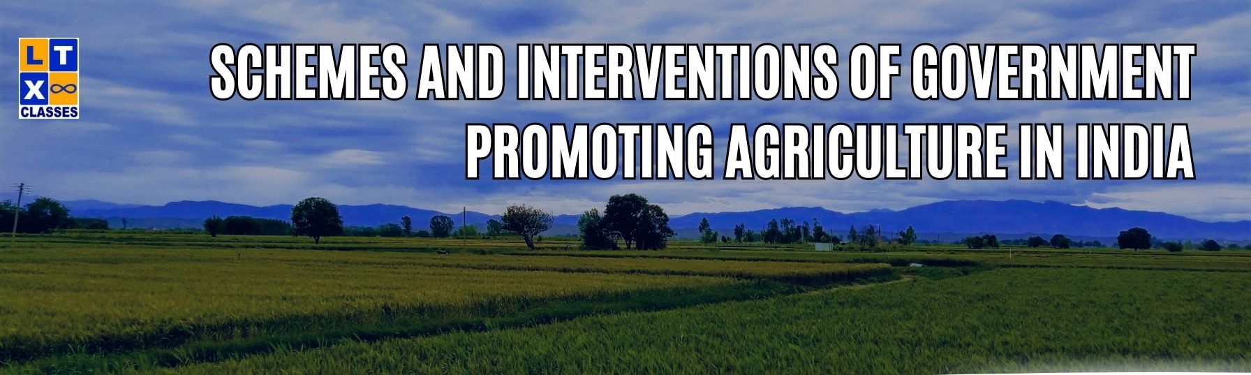 Schemes and Interventions of Government Promoting Agriculture in India